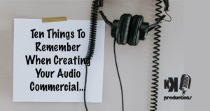 Read more about the article Ten Things to Remember When Creating Your Audio Spot